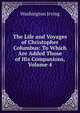 The Life and Voyages of Christopher Columbus: To Which Are Added Those of His Companions, Volume 4, Washington Irving 