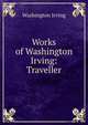 Works of Washington Irving: Traveller, Washington Irving 