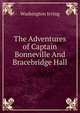 The Adventures of Captain Bonneville And Bracebridge Hall, Washington Irving 