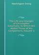The Life and Voyages of Christopher Columubs; to Which Are Added Those of His Companions, Volume 1, Washington Irving 