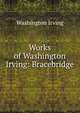 Works of Washington Irving: Bracebridge, Washington Irving 