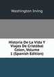 Historia De La Vida Y Viajes De Cristobal Colon, Volume 1 (Spanish Edition), Washington Irving 