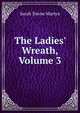 The Ladies' Wreath, Volume 3, Sarah Towne Martyn 