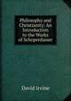 Philosophy and Christianity: An Introduction to the Works of Schopenhauer, David Irvine 