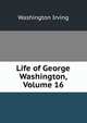 Life of George Washington, Volume 16, Washington Irving 