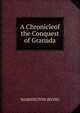 A Chronicleof the Conquest of Granada, Washington Irving 