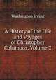 A History of the Life and Voyages of Christopher Columbus, Volume 2, Washington Irving 