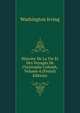 Histoire De La Vie Et Des Voyages De Christophe Colomb, Volume 4 (French Edition), Washington Irving 