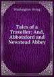 Tales of a Traveller: And, Abbotsford and Newstead Abbey, Washington Irving 