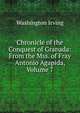 Chronicle of the Conquest of Granada: From the Mss. of Fray Antonio Agapida, Volume 7, Washington Irving 