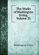The Works of Washington Irving, Volume 35, Washington Irving 