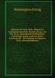 Histoire De New-York: Depuis Le Commencement Du Monde Jusqu'? La Fin De La Domination Hollandaise, Contenant, Entre Autres Choses Curieuses Et . De William-Le-Bourru, Et Le (French Edition), Washington Irving 