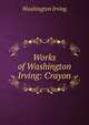 Works of Washington Irving: Crayon, Washington Irving 