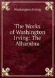 The Works of Washington Irving: The Alhambra, Washington Irving 
