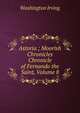 Astoria ; Moorish Chronicles Chronicle of Fernando the Saint, Volume 8, Washington Irving 