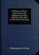 A History of New-York: From the Beginning of the World to the End of the Dutch Dynasty ., Washington Irving 