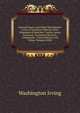 Spanish Papers and Other Miscellanies: Letter of Jonathan Oldstyle, Gent. Biographical Sketches. Captain James Lawrence. Lieutenant Burrows. Commander . Conversations with Talma. Margaret Mille, Washington Irving 