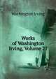 Works of Washington Irving, Volume 21, Washington Irving 