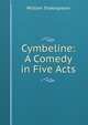 Cymbeline: A Comedy in Five Acts, Уильям Шекспир 