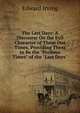 The Last Days: A Discourse On the Evil Character of These Our Times, Providing Them to Be the "Perilous Times" of the "Last Days", Irving Edward 