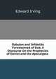 Babylon and Infidelity Foredoomed of God: A Discourse On the Prophecies of Daniel and the Apocalypse ., Irving Edward 