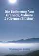 Die Eroberung Von Granada, Volume 2 (German Edition), Washington Irving 