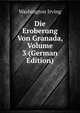Die Eroberung Von Granada, Volume 3 (German Edition), Washington Irving 