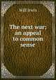The next war; an appeal to common sense, Will Irwin 