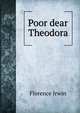 Poor dear Theodora, Florence Irwin 