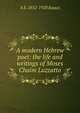 A modern Hebrew poet: the life and writings of Moses Chaim Luzzatto, A S. 1852-1920 Isaacs 