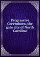 Progressive Greensboro, the gate city of North Carolina, 