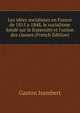 Les id?es socialistes en France de 1815 a 1848, le socialisme fond? sur la fraternit? et l'union des classes (French Edition), Gaston Isambert 