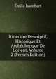 Itin?raire Descriptif, Historique Et Arch?ologique De L'orient, Volume 2 (French Edition), Emile Isambert 