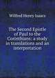 The Second Epistle of Paul to the Corinthians: a study in translations and an interpretation, Wilfred Henry Isaacs 