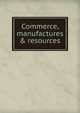 Commerce, manufactures & resources, 