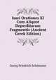 Isaei Orationes XI Cum Aliquot Deperditarum Fragmentis (Ancient Greek Edition), Georg Friedrich Sch?mann 