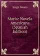 Maria: Novela Americana (Spanish Edition), Jorge Isaacs 