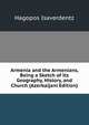 Armenia and the Armenians, Being a Sketch of Its Geography, History, and Church (Azerbaijani Edition), Hagopos Isaverdentz 