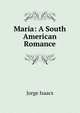 Maria: A South American Romance, Jorge Isaacs 