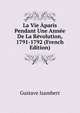 La Vie Aparis Pendant Une Annee De La Revolution, 1791-1792 (French Edition), Gustave Isambert 
