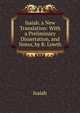 Isaiah. a New Translation: With a Preliminary Dissertation, and Notes, by R. Lowth, Isaiah 