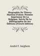 Biographie De Thierry Martens D'alost: Premier Imprimeur De La Belgique, Suivie De La Bibliographie De Ses ?ditions (French Edition), Andre F. Iseghem 