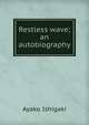 Restless wave; an autobiography, Ayako Ishigaki 