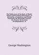 The Public Laws of the State of Rhode-Island and Providence Plantations: As Revised by a Committee, and Finally Enacted by the Honorable General . the Charter, Declaration of Independence, Ar, George Washington 