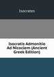 Isocratis Admonitio Ad Nicoclem (Ancient Greek Edition), Isocrates 