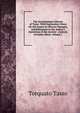 The Gerusalemme Liberata of Tasso: With Explanatory Notes On the Syntax in Obscure Passages, and References to the Author's Imitations of the Ancient . Analysis of Italian Metre, Volume 1, Torquato Tasso 