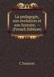 La pedagogie, son evolution et son histoire. -- (French Edition), C Issaurat 
