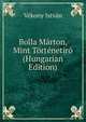 Bolla Marton, Mint Tortenetiro (Hungarian Edition), Vekony Istvan 