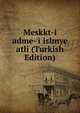 Meskkt-i adme-'i islmye atli (Turkish Edition), 