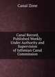 Canal Record, Published Weekly Under Authority and Supervision of Isthmian Canal Commission, Canal Zone 